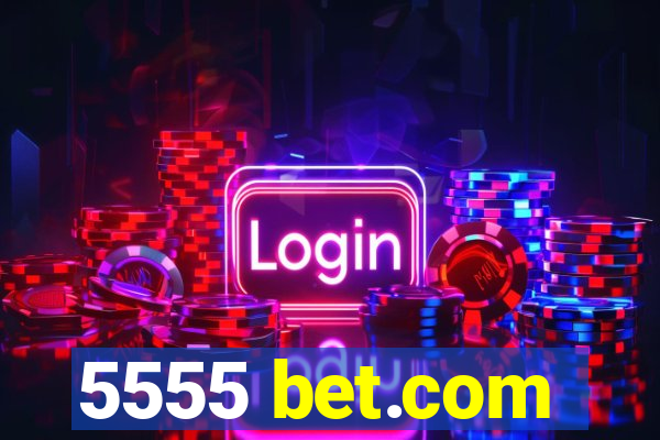 5555 bet.com